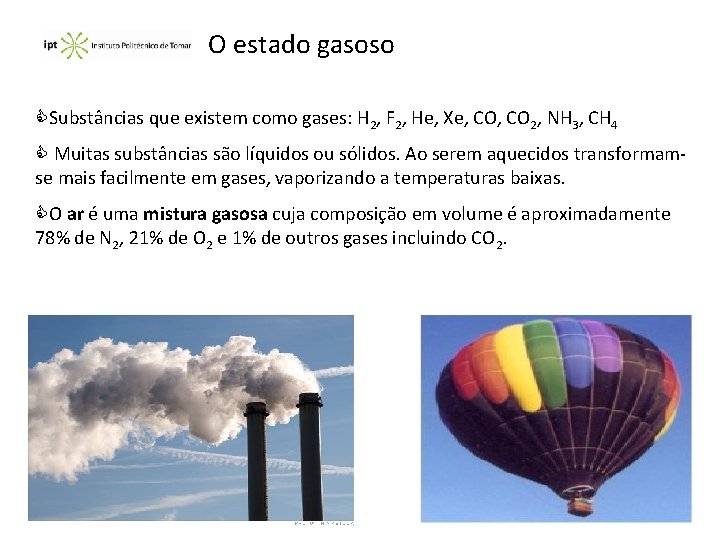 O estado gasoso CSubstâncias que existem como gases: H 2, F 2, He, Xe,
