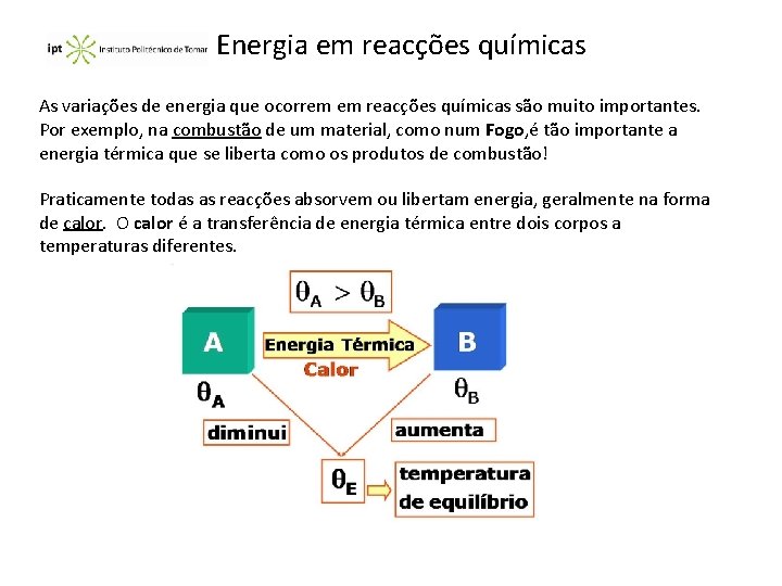 Energia em reacções químicas As variações de energia que ocorrem em reacções químicas são