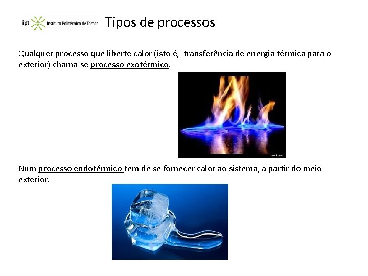 Tipos de processos Qualquer processo que liberte calor (isto é, transferência de energia térmica