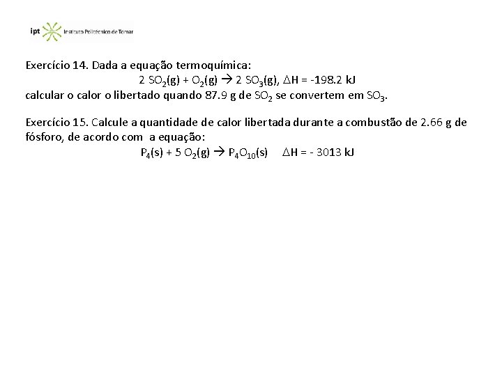 Exercício 14. Dada a equação termoquímica: 2 SO 2(g) + O 2(g) 2 SO