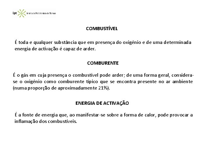 COMBUSTÍVEL É toda e qualquer substância que em presença do oxigénio e de uma