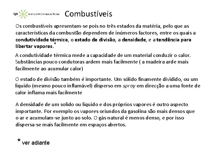 Combustíveis Os combustíveis apresentam-se pois no três estados da matéria, pelo que as características