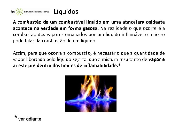 Líquidos A combustão de um combustível líquido em uma atmosfera oxidante acontece na verdade