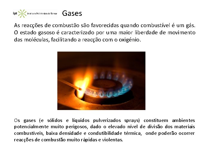 Gases As reacções de combustão são favorecidas quando combustível é um gás. O estado