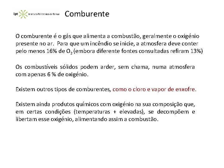 Comburente O comburente é o gás que alimenta a combustão, geralmente o oxigénio presente