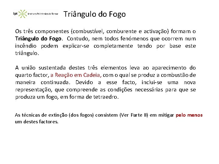 Triângulo do Fogo Os três componentes (combustível, comburente e activação) formam o Triângulo do