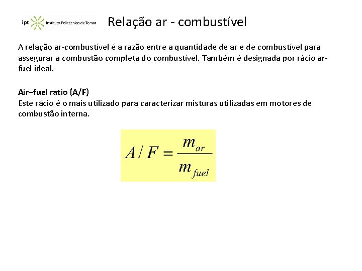 Relação ar - combustível A relação ar-combustível é a razão entre a quantidade de