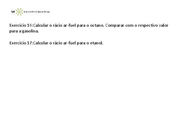 Exercício 16: Calcular o rácio ar-fuel para o octano. Comparar com o respectivo valor