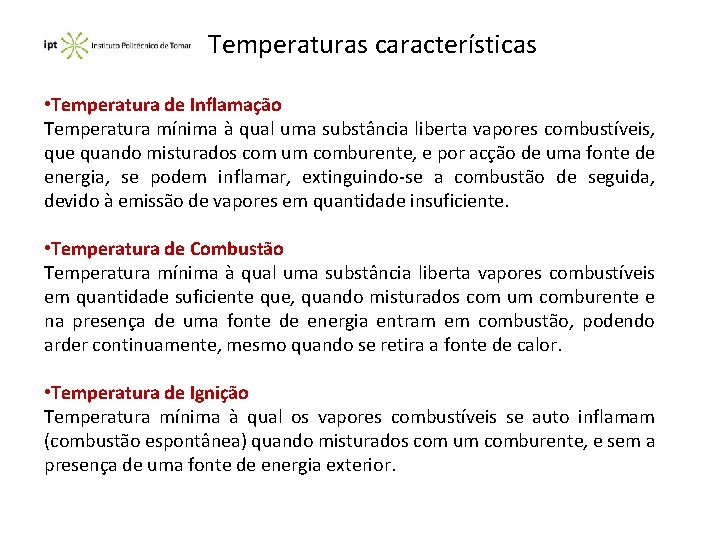 Temperaturas características • Temperatura de Inflamação Temperatura mínima à qual uma substância liberta vapores