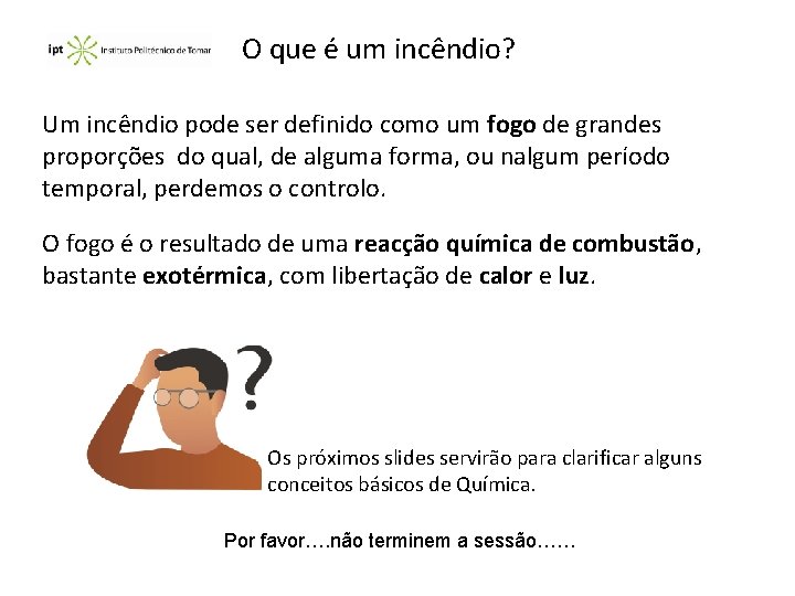 O que é um incêndio? Um incêndio pode ser definido como um fogo de