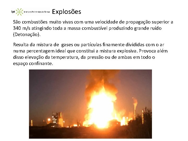 Explosões São combustões muito vivas com uma velocidade de propagação superior a 340 m/s