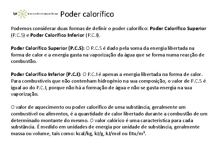 Poder calorífico Podemos considerar duas formas de definir o poder calorífico: Poder Calorífico Superior