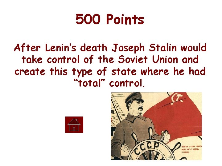 500 Points After Lenin’s death Joseph Stalin would take control of the Soviet Union