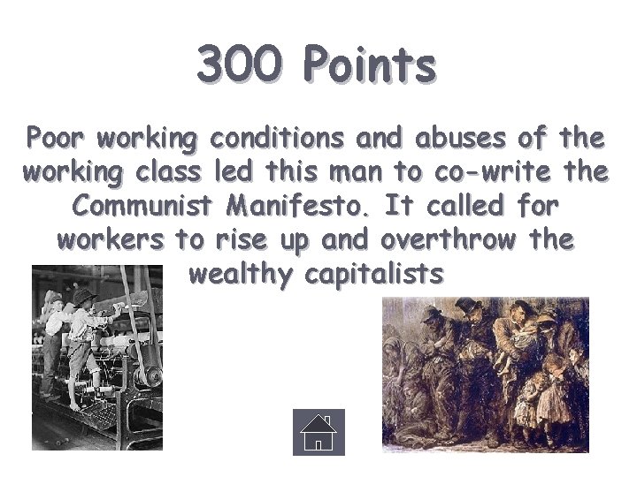 300 Points Poor working conditions and abuses of the working class led this man