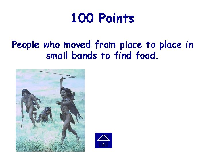 100 Points People who moved from place to place in small bands to find