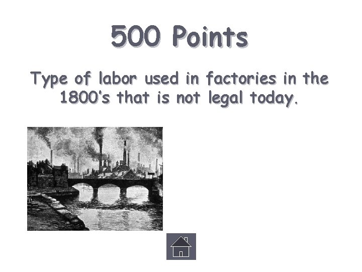 500 Points Type of labor used in factories in the 1800’s that is not