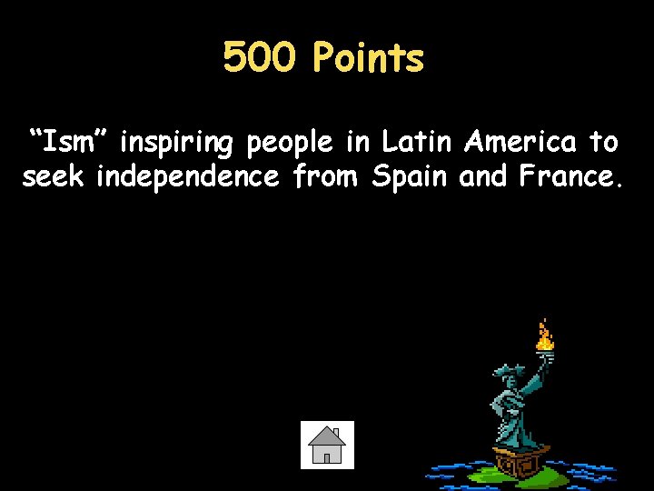 500 Points “Ism” inspiring people in Latin America to seek independence from Spain and