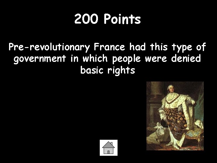 200 Points Pre-revolutionary France had this type of government in which people were denied