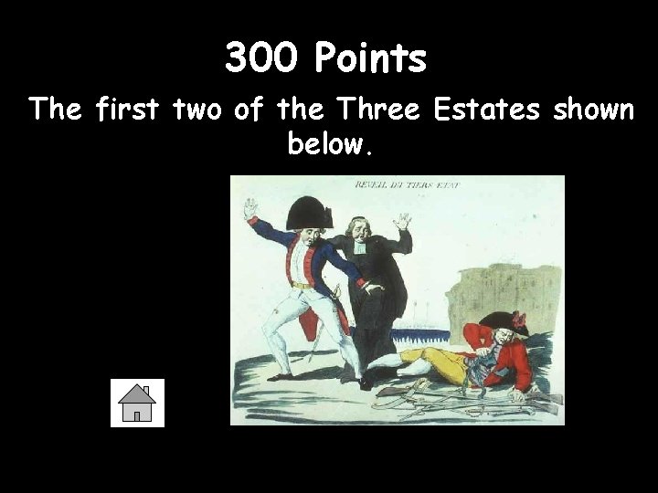 300 Points The first two of the Three Estates shown below. 