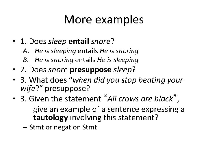 More examples • 1. Does sleep entail snore? A. He is sleeping entails He