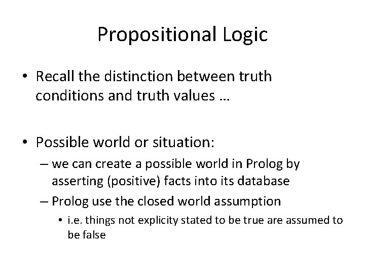 Propositional Logic • Recall the distinction between truth conditions and truth values … •