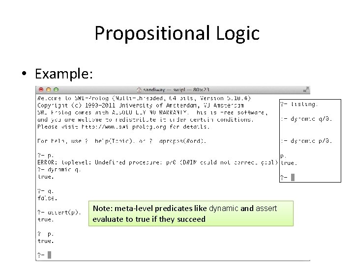 Propositional Logic • Example: Note: meta-level predicates like dynamic and assert evaluate to true