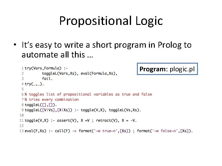 Propositional Logic • It’s easy to write a short program in Prolog to automate