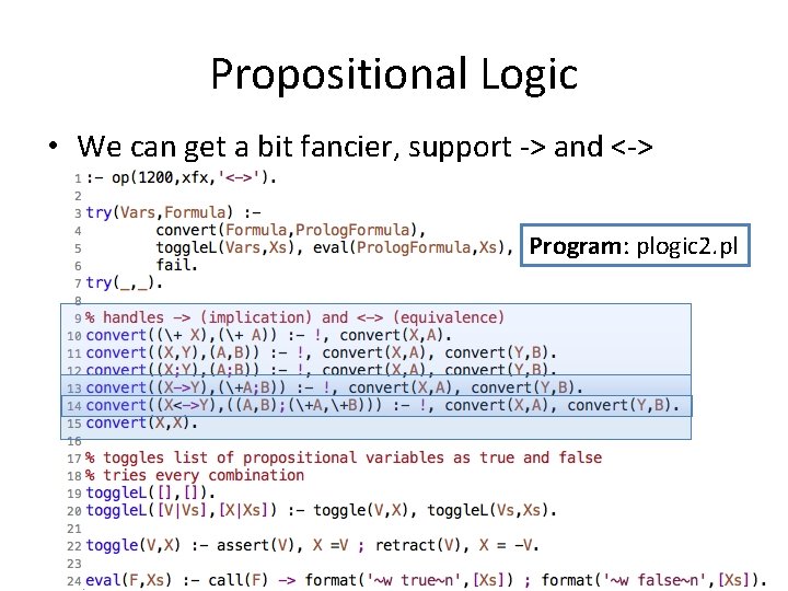 Propositional Logic • We can get a bit fancier, support -> and <-> Program: