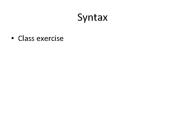 Syntax • Class exercise 