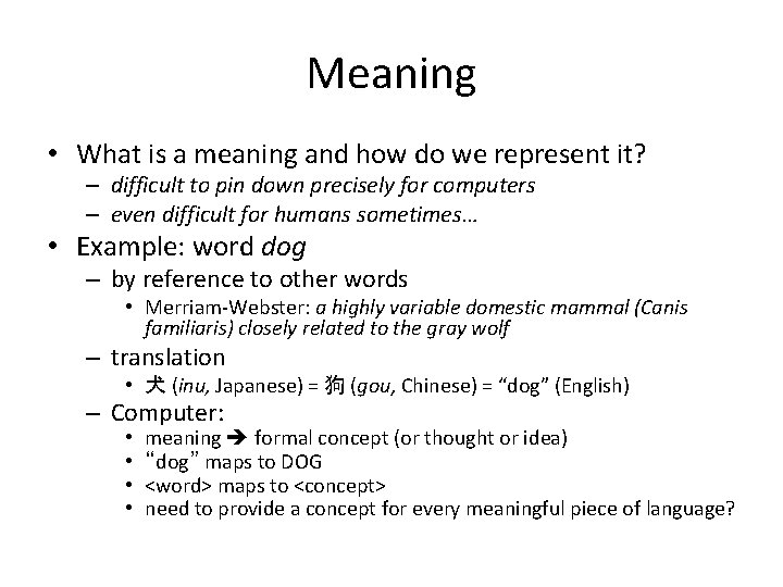 Meaning • What is a meaning and how do we represent it? – difficult