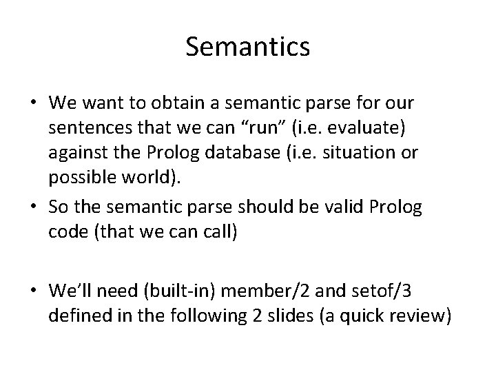 Semantics • We want to obtain a semantic parse for our sentences that we