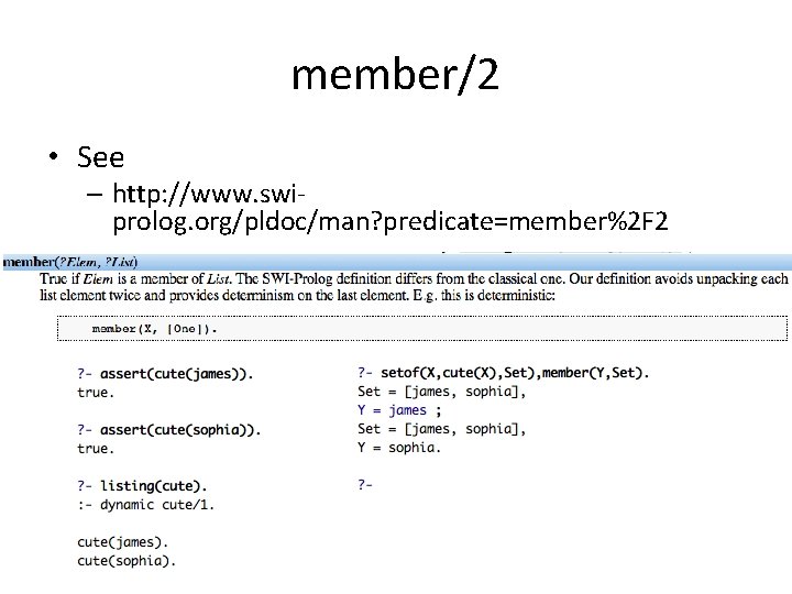 member/2 • See – http: //www. swiprolog. org/pldoc/man? predicate=member%2 F 2 