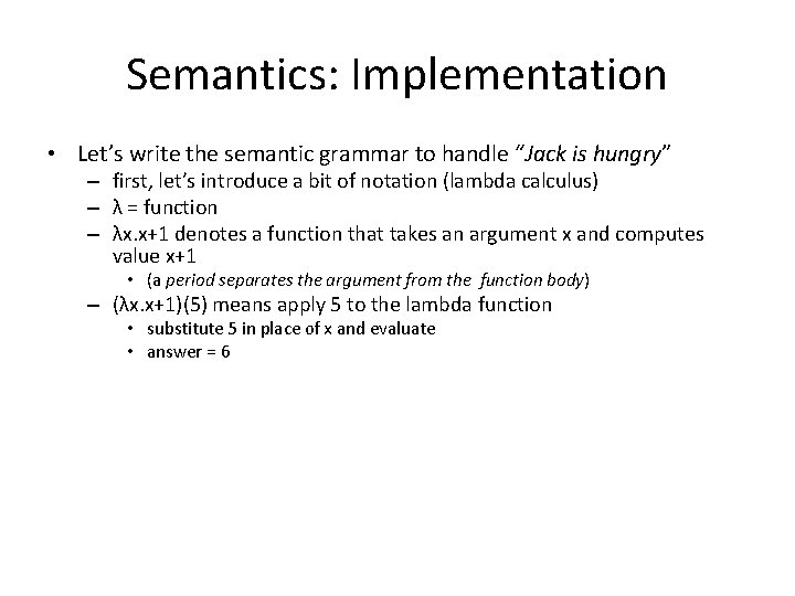 Semantics: Implementation • Let’s write the semantic grammar to handle “Jack is hungry” –