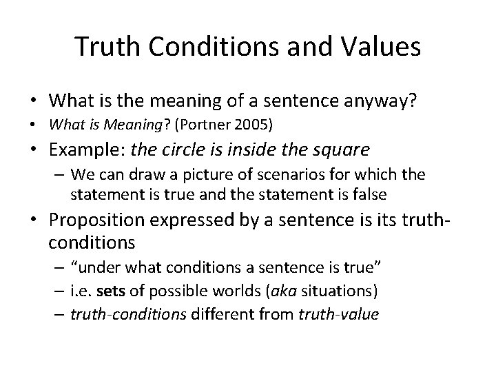 Truth Conditions and Values • What is the meaning of a sentence anyway? •