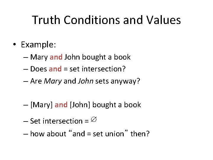 Truth Conditions and Values • Example: – Mary and John bought a book –