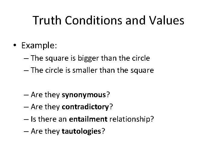 Truth Conditions and Values • Example: – The square is bigger than the circle