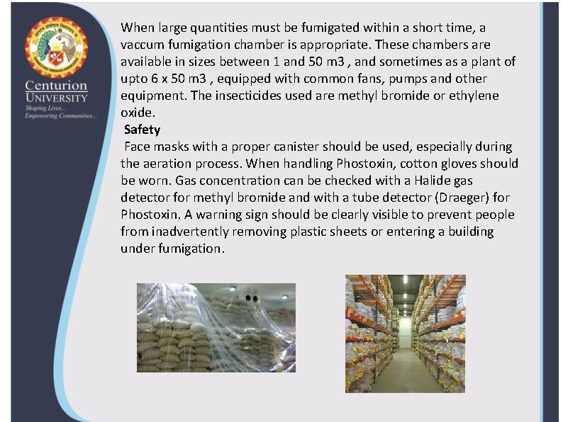 When large quantities must be fumigated within a short time, a vaccum fumigation chamber