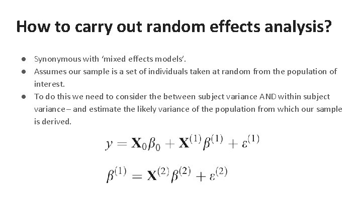 How to carry out random effects analysis? ● Synonymous with ‘mixed effects models’. ●