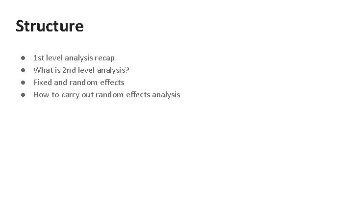 Structure ● ● 1 st level analysis recap What is 2 nd level analysis?