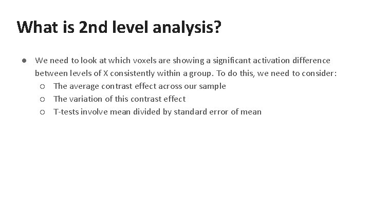 What is 2 nd level analysis? ● We need to look at which voxels
