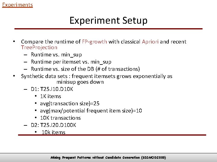 Experiments Experiment Setup • Compare the runtime of FP-growth with classical Apriori and recent