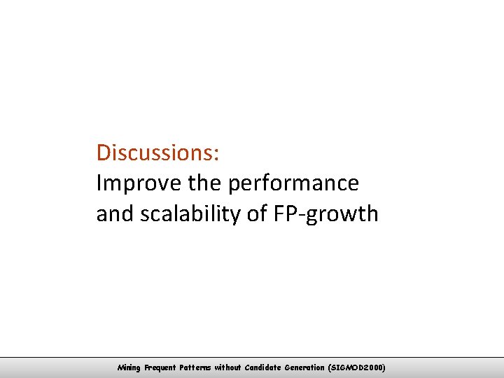 Discussions: Improve the performance and scalability of FP-growth Mining Frequent Patterns without Candidate Generation