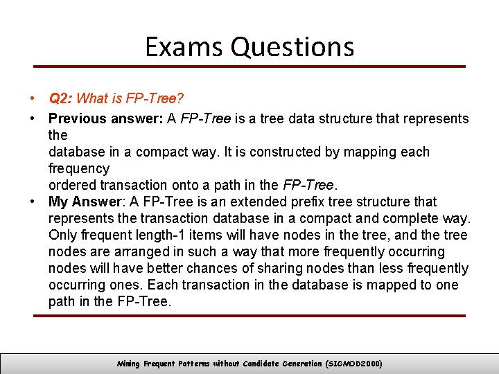 Exams Questions • Q 2: What is FP-Tree? • Previous answer: A FP-Tree is