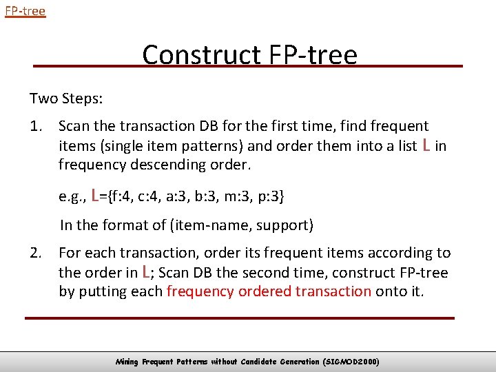 FP-tree Construct FP-tree Two Steps: 1. Scan the transaction DB for the first time,