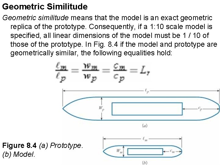 Geometric Similitude Geometric similitude means that the model is an exact geometric replica of