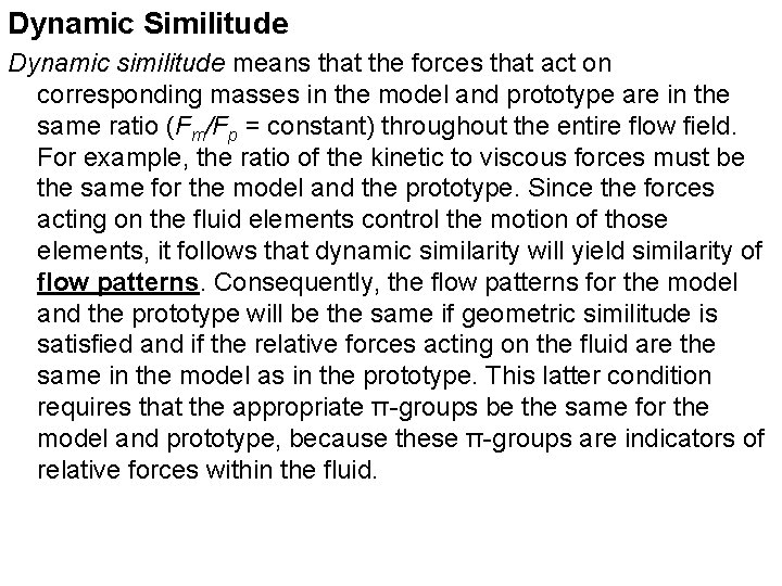 Dynamic Similitude Dynamic similitude means that the forces that act on corresponding masses in