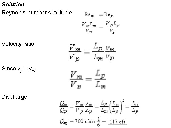 Solution Reynolds-number similitude Velocity ratio Since νp = νm, Discharge 