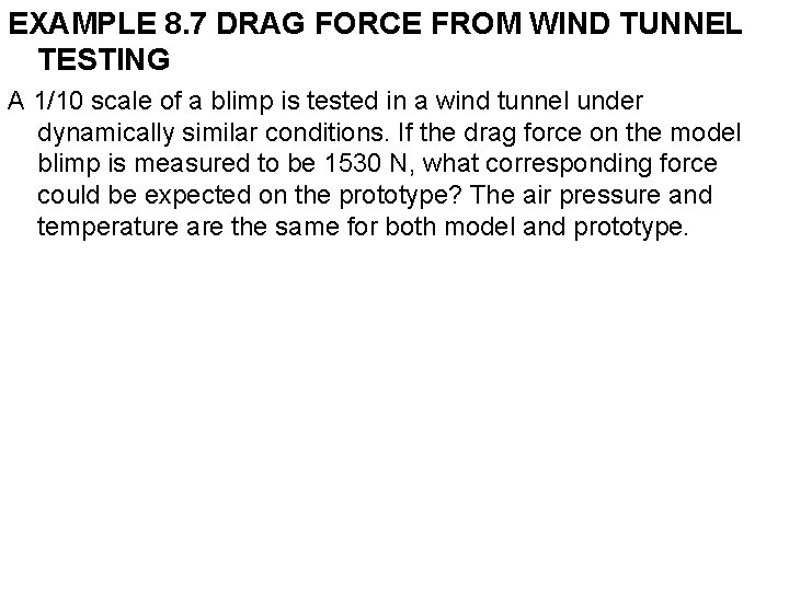 EXAMPLE 8. 7 DRAG FORCE FROM WIND TUNNEL TESTING A 1/10 scale of a