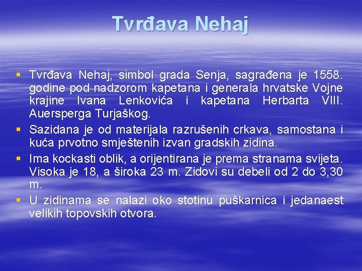 Tvrđava Nehaj § Tvrđava Nehaj, simbol grada Senja, sagrađena je 1558. godine pod nadzorom