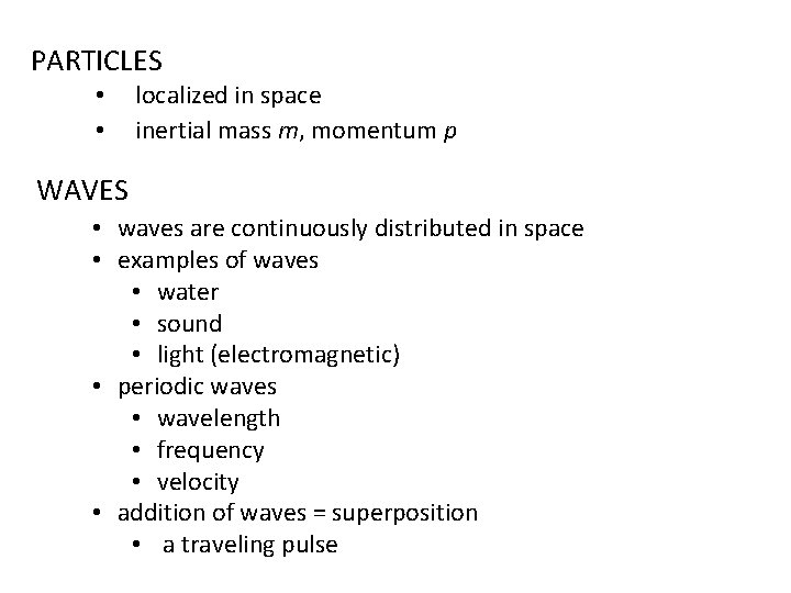 PARTICLES • • localized in space inertial mass m, momentum p WAVES • waves